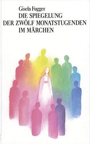 Gisela Fugger - Die Spiegelung der zwölf Monatstugenden im Märchen: Ein Übungsbuch für den Jahreslauf - Preis vom 30.09.2026 09:01:18 h