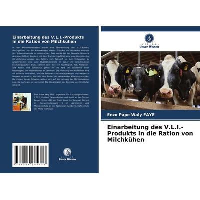 Einarbeitung des V.L.I.-Produkts in die Ration von Milchkühen, Taschenbuch von Enzo Pape Waly Faye, Verlag Unser Wissen, 978-620-4-24512-6
