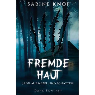 Fremde Haut - Jagd auf Nebel und Schatten, Taschenbuch von Sabine Knop, Tolino Media, 978-3-7579-7807-5