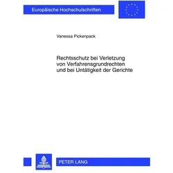Rechtsschutz bei Verletzung von Verfahrensgrundrechten und bei Untätigkeit der Gerichte, Fachbücher von Vanessa Pickenpack