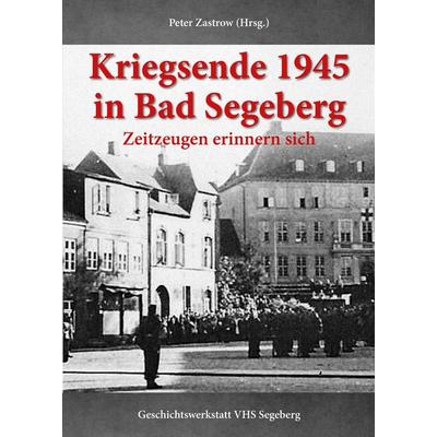 Kriegsende 1945 in Bad Segeberg, Gebundene Ausgabe von Peter Zastrow,Geschichtswerkstatt der VHS Bad Segeberg, Elektronik-Praktiker, 978-3-96901-090-7
