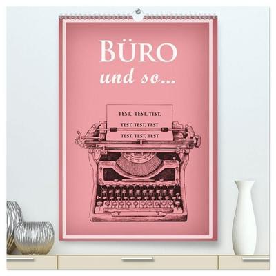 Büro und so... (hochwertiger Premium Wandkalender 2027 DIN A2 hoch), Kunstdruck in Hochglanz