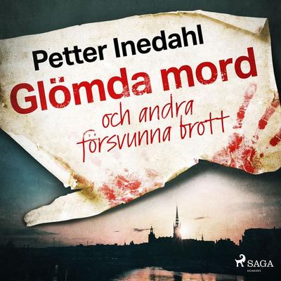 Glömda mord och andra försvunna brott - Petter Inedahl, Audio, 9788726683646