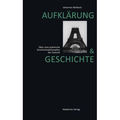 Aufklärung und Geschichte, Gebundene Ausgabe von Johannes Rohbeck, De Gruyter, 978-3-05-004686-0