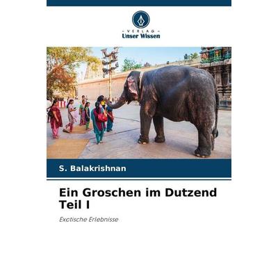 Ein Groschen im Dutzend Teil I, Taschenbuch von S. Balakrishnan, Verlag Unser Wissen, 978-620-9-91764-6
