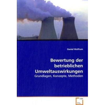 Wolfrum, D: Bewertung der betrieblichen Umweltauswirkungen, Taschenbuch von Daniel Wolfrum, VDM, 978-3-639-08641-6