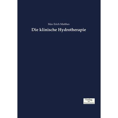Die klinische Hydrotherapie, Taschenbuch von Max Erich Matthes, Verlag der Wissenschaften, 978-3-95700-796-4