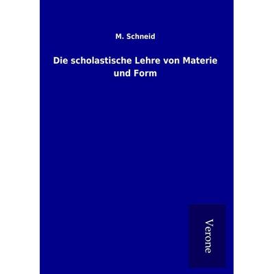 Die scholastische Lehre von Materie und Form, Gebundene Ausgabe von M. Schneid, BoD - Books on Demand