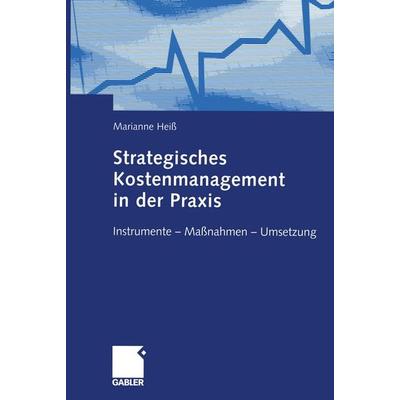 Strategisches Kostenmanagement in der Praxis, Taschenbuch von Marianne Heiss, Betriebswirtschaftlicher Verlag Gabler, 978-3-322-86725-4