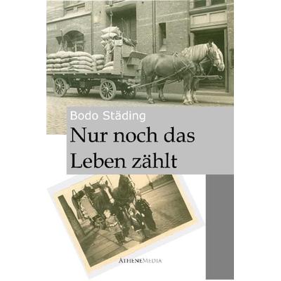 Nur noch das Leben zählt, Taschenbuch von Bodo Städing, AtheneMedia Verlag, 978-3-86992-006-1