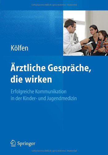 Wolfgang Kölfen - Ärztliche Gespräche, die wirken: Erfolgreiche Kommunikation in der Kinder- und Jugendmedizin - Preis vom 09.10.2026 07:28:09 h