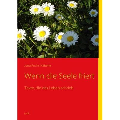 Wenn die Seele friert, Taschenbuch von Jutta Fuchs-Häberle, BoD – Books on Demand, 978-3-8334-9783-4