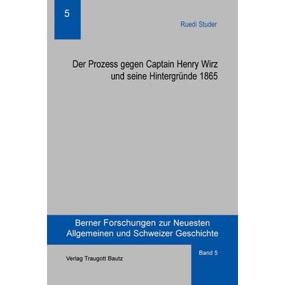 Der Prozess gegen Captain Henry Wirz und seine Hintergründe 1865, Taschenbuch von Ruedi Studer, Traugott Bautz, 978-3-88309-334-5