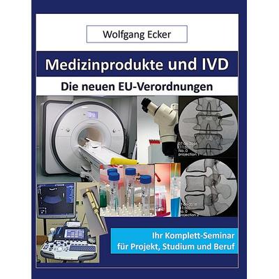 Medizinprodukte und IVD, Taschenbuch von Wolfgang Ecker, BoD – Books on Demand, 978-3-7557-9926-9