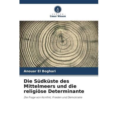Die Südküste des Mittelmeers und die religiöse Determinante, Taschenbuch von Anouar El Boghari, Verlag Unser Wissen, 978-620-6-24523-0