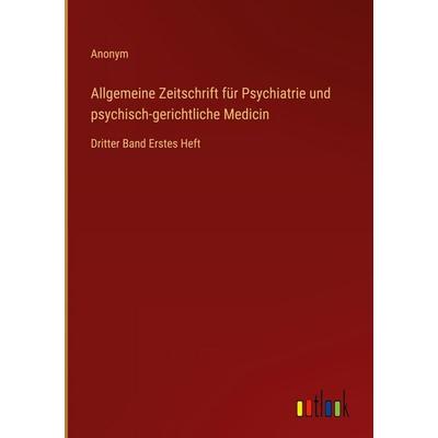 Allgemeine Zeitschrift für Psychiatrie und psychisch-gerichtliche Medicin, Gebundene Ausgabe von Anonym, Outlook, 978-3-368-71161-0