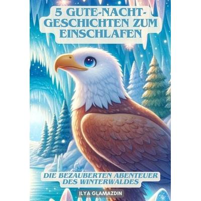 5 Gute-Nacht-Geschichten zum Einschlafen, Taschenbuch von Ilya Glamazdin, Tredition, 978-3-384-13167-6