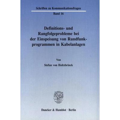 Definitions- und Rangfolgeprobleme bei der Einspeisung von Rundfunkprogrammen in Kabelanlagen., Taschenbuch von Stefan Holtzbrinck, Duncker & Humblot,