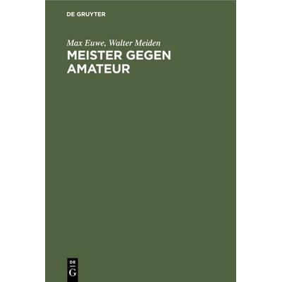 Meister gegen Amateur, Gebundene Ausgabe von Max Euwe,Walter Meiden, De Gruyter, 978-3-11-108887-7