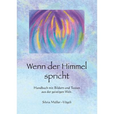 Wenn der Himmel spricht, Taschenbuch von Silvia Müller-Vögtli, BoD – Books on Demand, 978-3-7386-0811-3