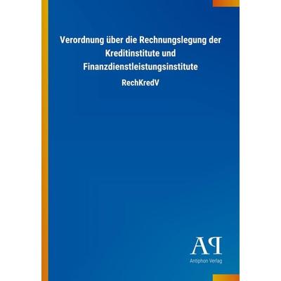 Verordnung über die Rechnungslegung der Kreditinstitute und Finanzdienstleistungsinstitute, Taschenbuch von Antiphon Verlag, Antiphon,