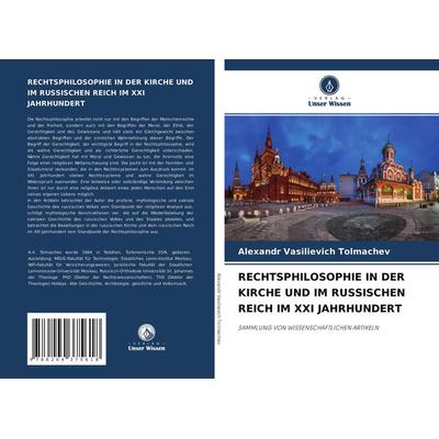 Rechtsphilosophie in der Kirche und im Russischen Reich im Xxi Jahrhundert, Taschenbuch von Alexandr Vasilievich Tolmachev, Verlag Unser Wissen,
