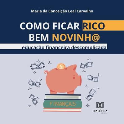 Como ficar rico bem novinh@ - Maria Carvalho, Audio, 9786527047490