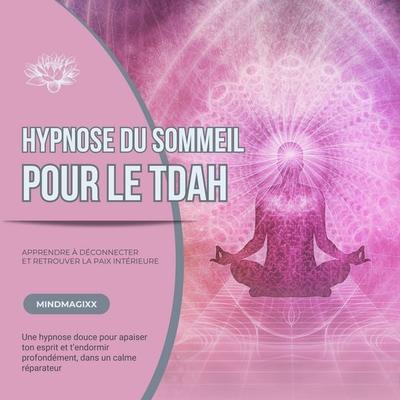Hypnose du sommeil pour le TDAH : Apprendre à déconnecter et retrouver la paix intérieure - Hypnose TDAH pour dormir, Audio, 4069829146005