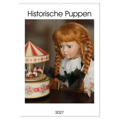 Historische Puppen (Wandkalender 2027 DIN A2 hoch), CALVENDO Monatskalender