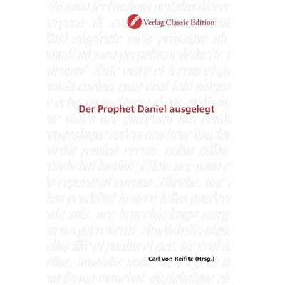 Der Prophet Daniel ausgelegt, Taschenbuch von , Verlag Classic Edition, 978-3-8397-0634-3