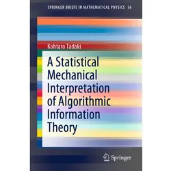 A Statistical Mechanical Interpretation of Algorithmic Information Theory, Fachbücher von Kohtaro Tadaki
