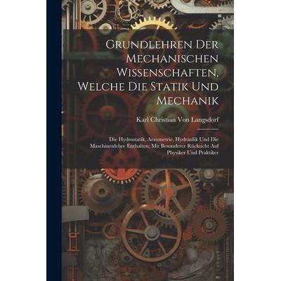Grundlehren Der Mechanischen Wissenschaften, Welche Die Statik Und Mechanik, Taschenbuch von Karl Christian Langsdorf, Legare Street Press,