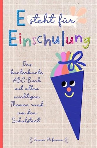 Emma Hofmann - E steht für Einschulung - Das kunterbunte ABC-Buch mit allen wichtigen Themen rund um den Schulstart: Tolles Geschenk für die Schultüte, das erste Schuljahr und die Vorschulzeit - Preis vom 18.10.2026 15:28:09 h