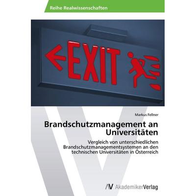 Brandschutzmanagement an Universitäten, Taschenbuch von Markus Fellner, AV Akademikerverlag, 978-3-639-45713-1