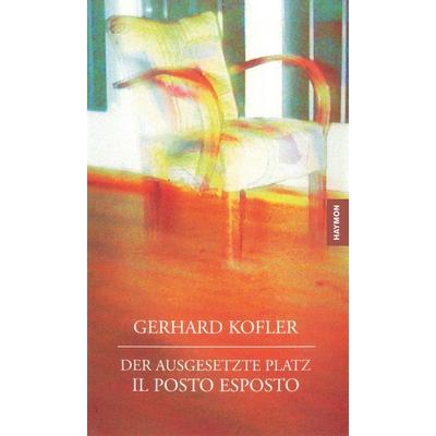 Kofler, G: Der ausgesetzte Platz/Il posto esposto, Taschenbuch von Gerhard Kofler, Haymon Verlag, 978-3-85218-256-8