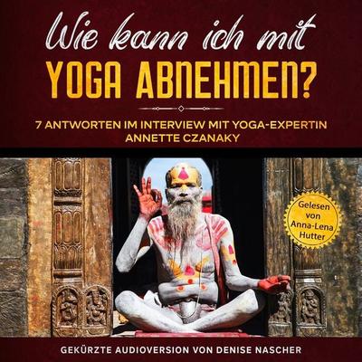 Wie kann ich mit Yoga abnehmen? - Denise Nascher, Audio, 9783962468965