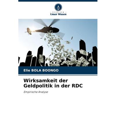 Wirksamkeit der Geldpolitik in der RDC, Taschenbuch von Elie Bola Boongo, Verlag Unser Wissen, 978-620-8-02161-0