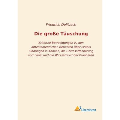 Die große Täuschung, Taschenbuch von Friedrich Delitzsch, Literaricon, 978-3-96506-109-5