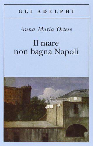 Ortese, Anna M. - Il mare non bagna Napoli - Preis vom 15.10.2026 23:06:25 h