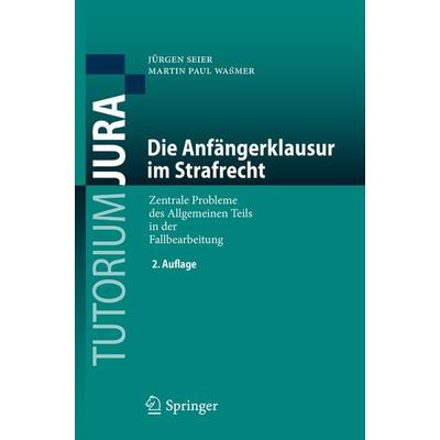 Die Anfängerklausur im Strafrecht, Taschenbuch von Jürgen Seier,Martin Paul Wassmer, Springer Berlin, 978-3-662-59459-9