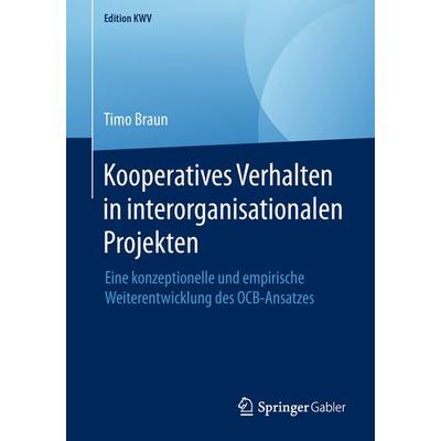 Kooperatives Verhalten in interorganisationalen Projekten, Taschenbuch von Timo Braun, Springer Fachmedien Wiesbaden GmbH, 978-3-658-22739-5