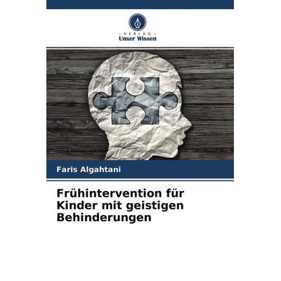Frühintervention für Kinder mit geistigen Behinderungen, Taschenbuch von Faris Algahtani, Verlag Unser Wissen, 978-620-4-69146-6