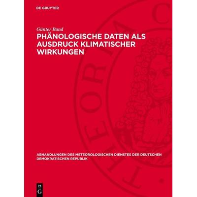 Phänologische Daten als Ausdruck klimatischer Wirkungen, Gebundene Ausgabe von Günter Band, De Gruyter, 978-3-11-278380-1
