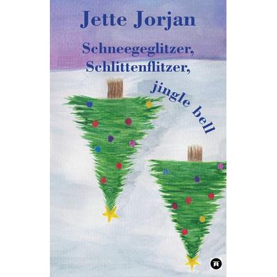 Schneegeglitzer, Schlittenflitzer, jingle bell, Gebundene Ausgabe von Jette Jorjan, Tredition, 978-3-347-71245-4