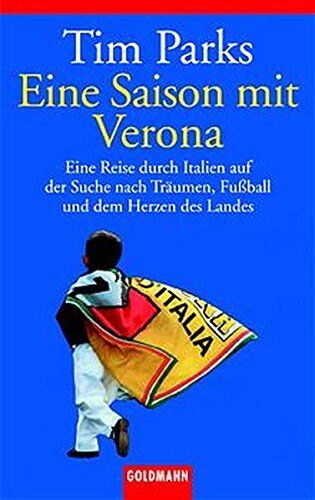 Tim Parks - Eine Saison mit Verona. Eine Reise durch Italien auf der Suche nach Träumen, Fußball und dem Herzen des Landes - Preis vom 15.10.2026 23:06:25 h