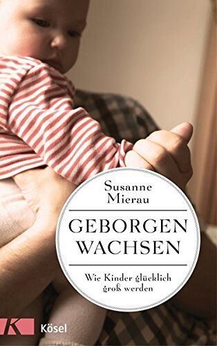 Susanne Mierau - Geborgen wachsen: Wie Kinder glücklich groß werden - Preis vom 14.10.2026 23:07:16 h