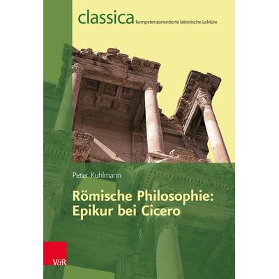 Römische Philosophie: Epikur bei Cicero, Taschenbuch von Peter Kuhlmann, Vandenhoeck + Ruprecht
