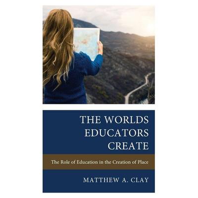 Worlds Educators Create, Gebundene Ausgabe von Matthew A. Clay, Rowman & Littlefield, 978-1-4758-7320-7