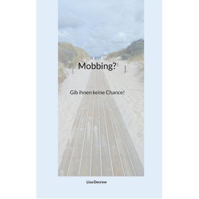 Mobbing?, Taschenbuch von Lisa Decrow, BoD – Books on Demand, 978-3-7557-7989-6