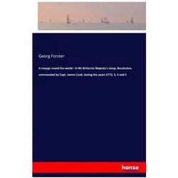 A voyage round the world : in His Britannic Majesty's sloop, Resolution, commanded by Capt. James..., Belletristik von Georg Forster
